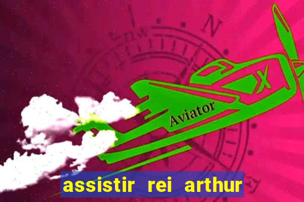 assistir rei arthur 2004 dublado